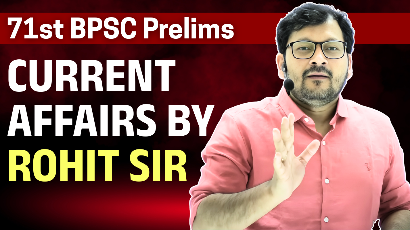 Current Affairs Course for 71st BPSC Prelims  by Rohit sir